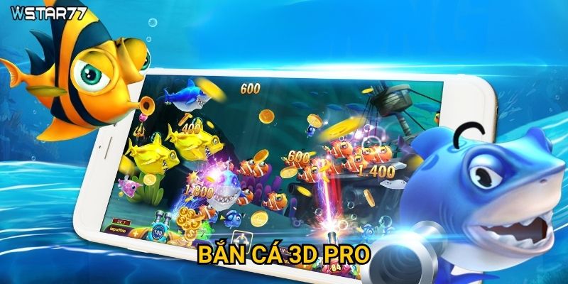 Bắn Cá 3D Pro tại Wstar77 có gì khác biệt so với phiên bản thường?