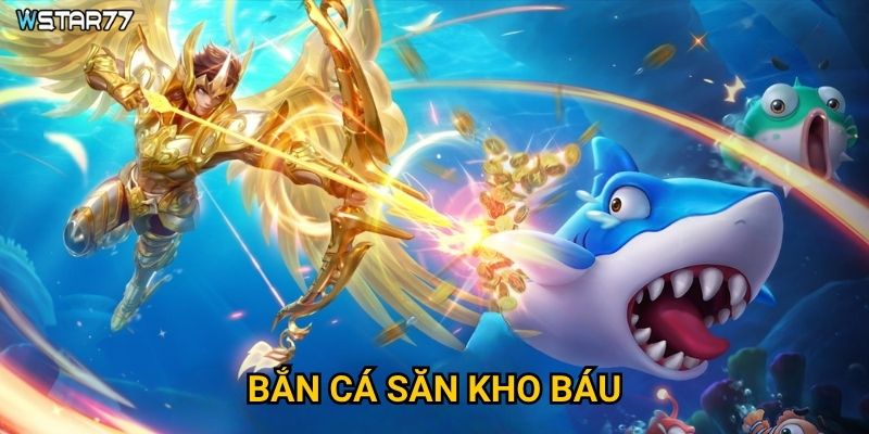 Bắn Cá Săn Kho Báu tại Wstar77 ẩn chứa những kho báu gì?