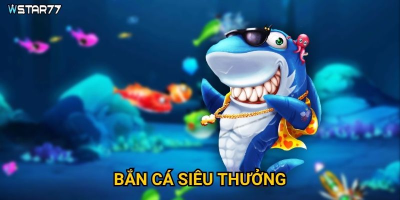 Bắn Cá Siêu Thưởng Wstar77 có những phần thưởng gì hấp dẫn? 1 Bắn Cá Siêu Thưởng Wstar77 có những phần thưởng gì hấp dẫn?