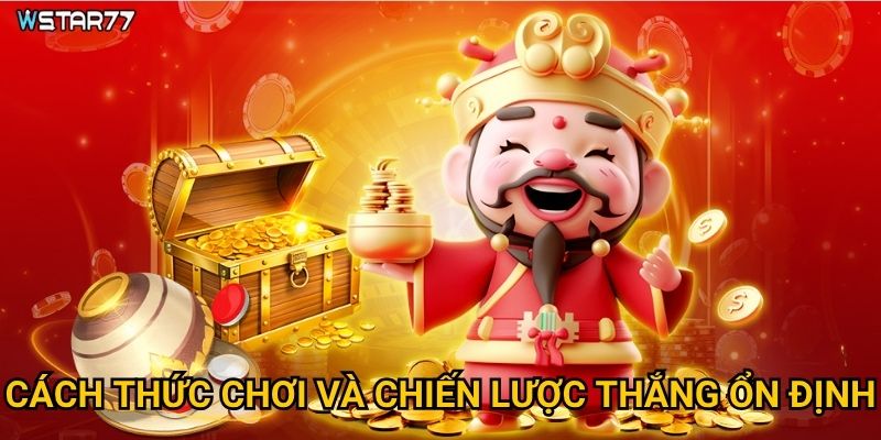 Cách thức chơi và chiến lược thắng ổn định?