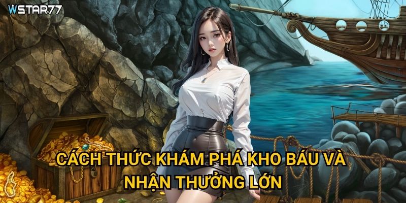 Nổ Hũ Cướp Biển Wstar77 mang đến cuộc phiêu lưu như thế nào? 3 Cách thức khám phá kho báu và nhận thưởng lớn?