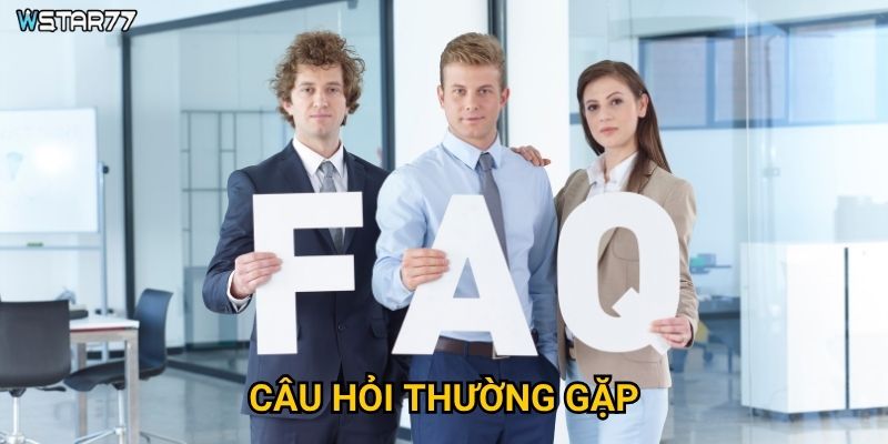 Câu hỏi thường gặp Wstar77 giải đáp những vấn đề gì? 1 Câu hỏi thường gặp Wstar77 giải đáp những vấn đề gì?