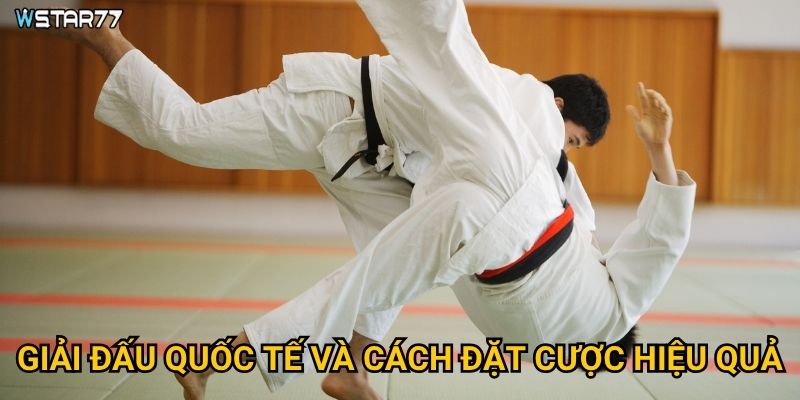 Judo võ thuật Wstar77 mang lại trải nghiệm cá cược gì? 3 Giải đấu quốc tế và cách đặt cược hiệu quả?