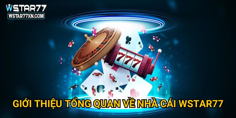 Giới thiệu tổng quan về nhà cái Wstar77
