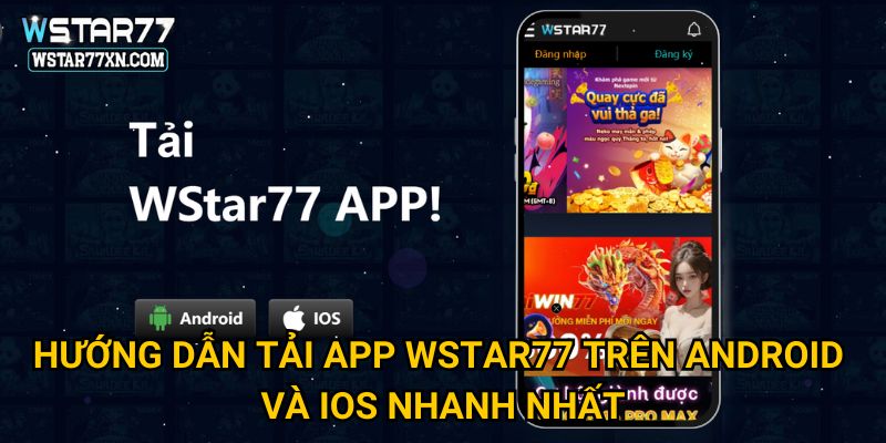 Hướng Dẫn Tải App Wstar77 Trên Android Và iOS Nhanh Nhất