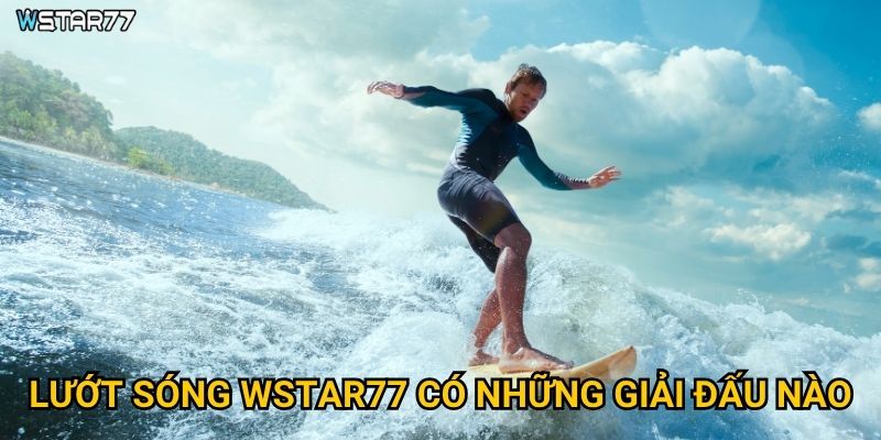 Lướt sóng Wstar77 có những giải đấu nào?