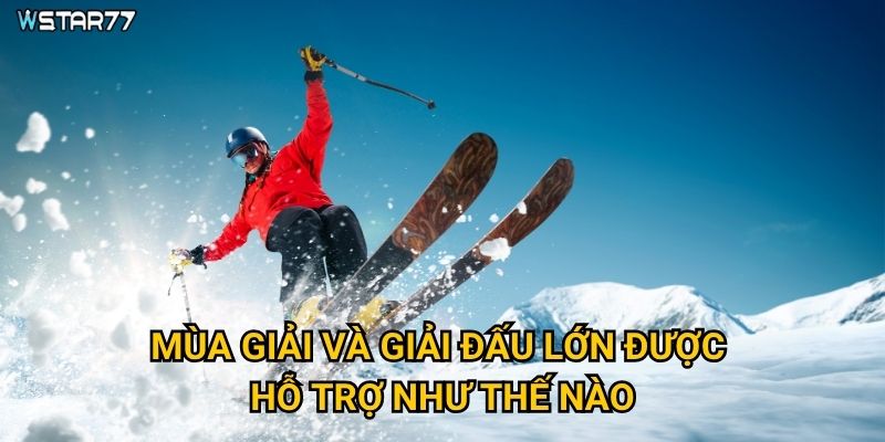 Trượt tuyết tại Wstar77 có những hình thức cá cược nào? 3 Mùa giải và giải đấu lớn được hỗ trợ như thế nào?