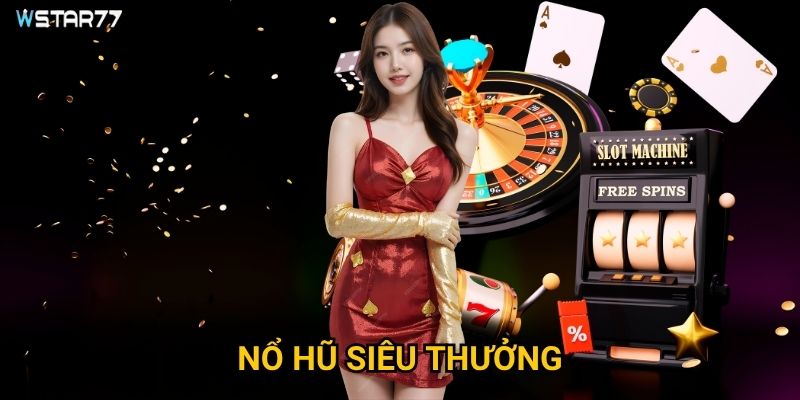 Nổ Hũ Siêu Thưởng Wstar77 có những phần thưởng khủng nào? 1 Nổ Hũ Siêu Thưởng Wstar77 có những phần thưởng khủng nào?
