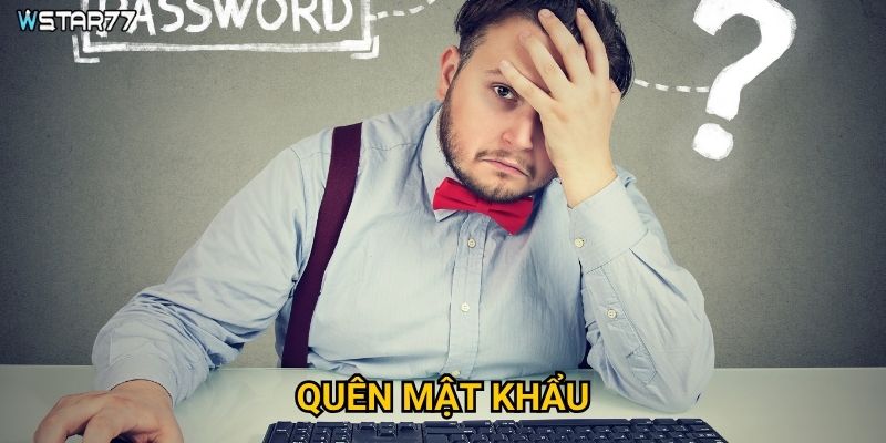 Quên mật khẩu Wstar77 thì khôi phục như thế nào? 7 Quên mật khẩu Wstar77 thì khôi phục như thế nào?
