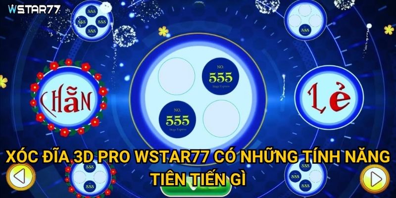 Xóc Đĩa 3D Pro Wstar77 có những tính năng tiên tiến gì?